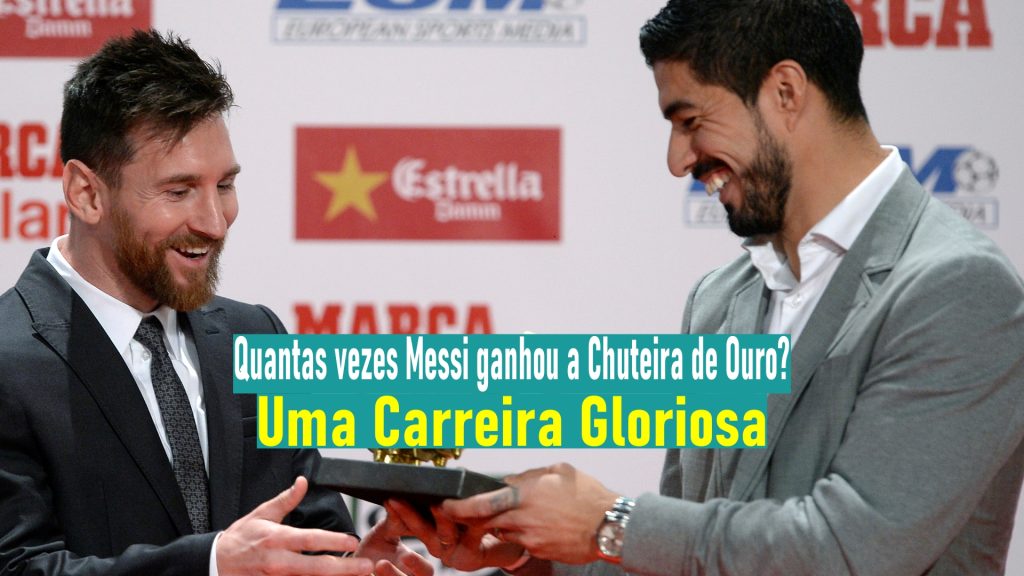 Quantas vezes Messi ganhou a Chuteira de Ouro? Uma Carreira Gloriosa
