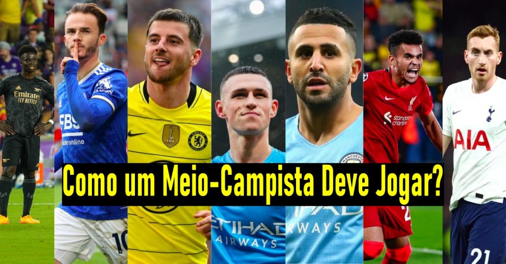Como um Meio-Campista Deve Jogar?
