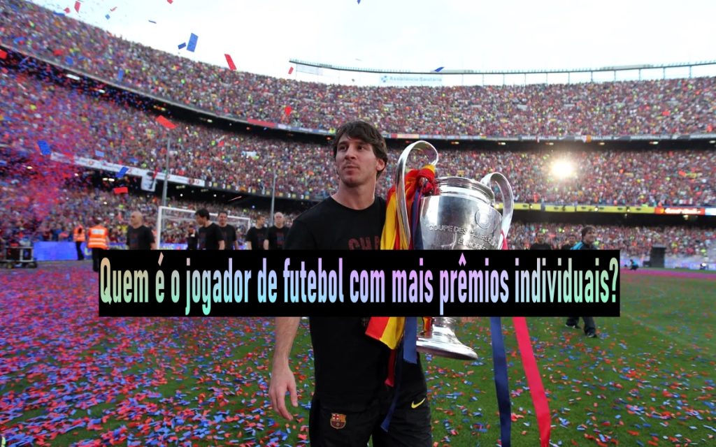 Quem é o jogador de futebol com mais prêmios individuais?
